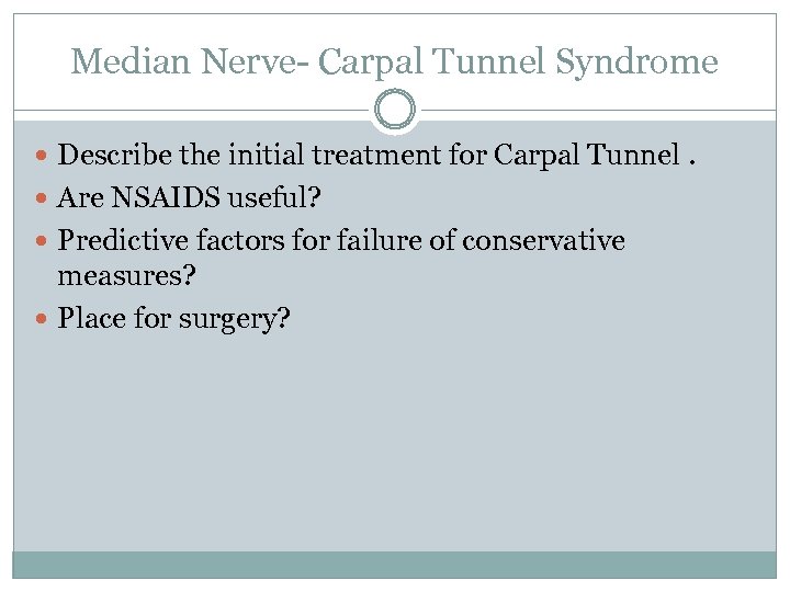 Median Nerve- Carpal Tunnel Syndrome Describe the initial treatment for Carpal Tunnel. Are NSAIDS