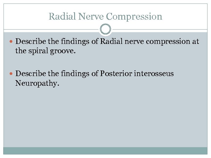 Radial Nerve Compression Describe the findings of Radial nerve compression at the spiral groove.