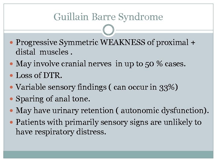 Guillain Barre Syndrome Progressive Symmetric WEAKNESS of proximal + distal muscles. May involve cranial