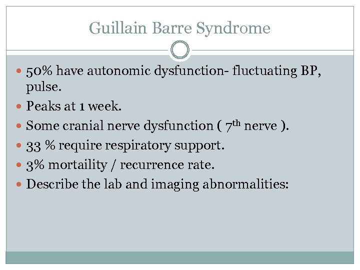 Guillain Barre Syndrome 50% have autonomic dysfunction- fluctuating BP, pulse. Peaks at 1 week.