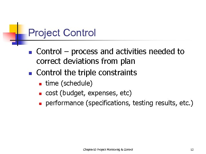 Project Control n n Control – process and activities needed to correct deviations from