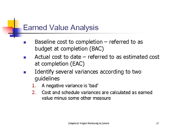 Earned Value Analysis n n n Baseline cost to completion – referred to as