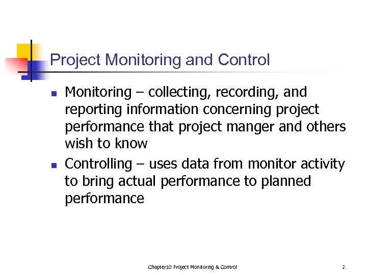 Project Monitoring and Control n n Monitoring – collecting, recording, and reporting information concerning