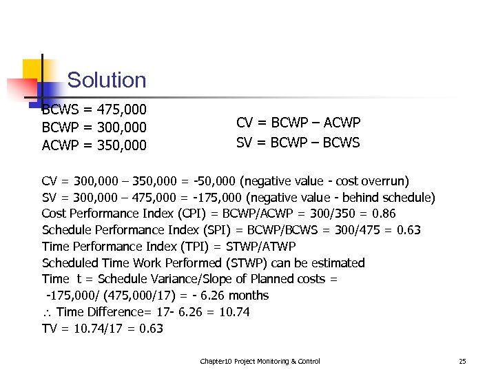 Solution BCWS = 475, 000 BCWP = 300, 000 ACWP = 350, 000 CV