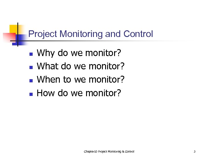 Project Monitoring and Control n n Why do we monitor? What do we monitor?