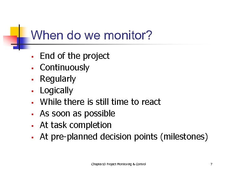 When do we monitor? § § § § End of the project Continuously Regularly