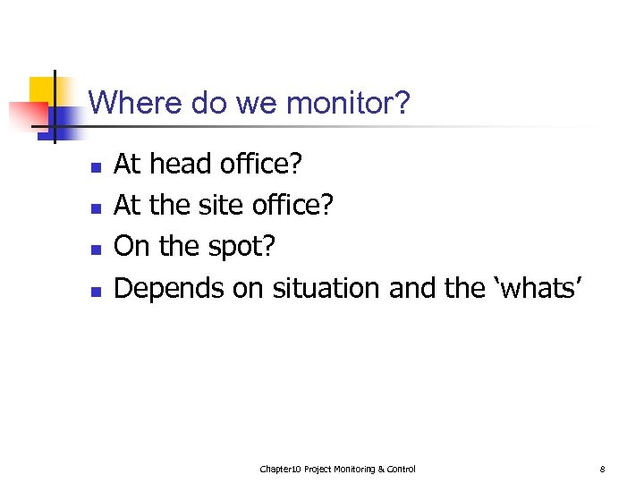 Where do we monitor? n n At head office? At the site office? On