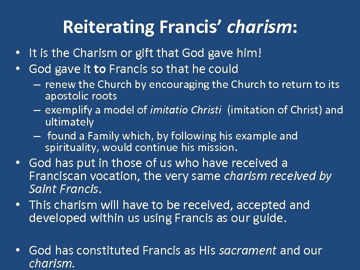 Reiterating Francis’ charism: • It is the Charism or gift that God gave him!