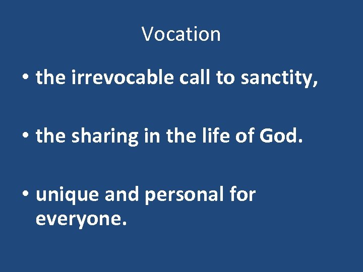 Vocation • the irrevocable call to sanctity, • the sharing in the life of
