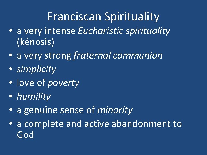 Franciscan Spirituality • a very intense Eucharistic spirituality (kénosis) • a very strong fraternal