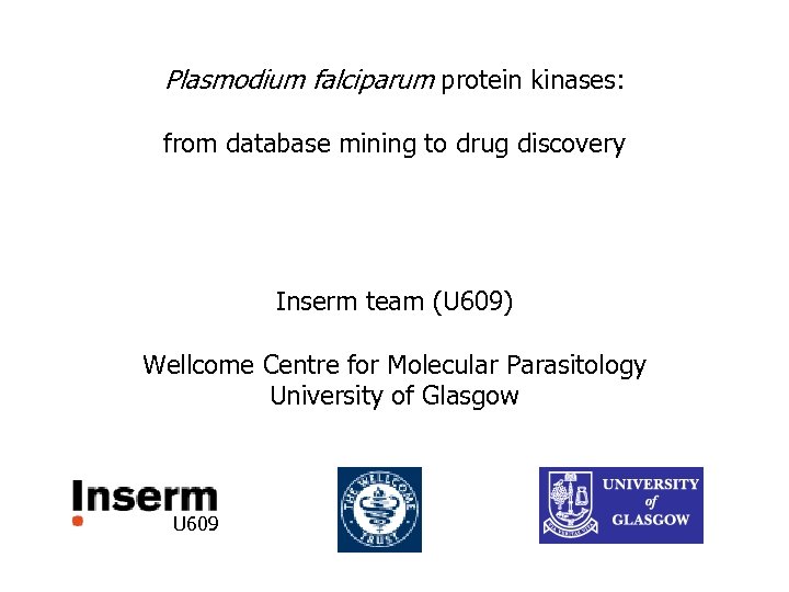 Plasmodium falciparum protein kinases: from database mining to drug discovery Inserm team (U 609)