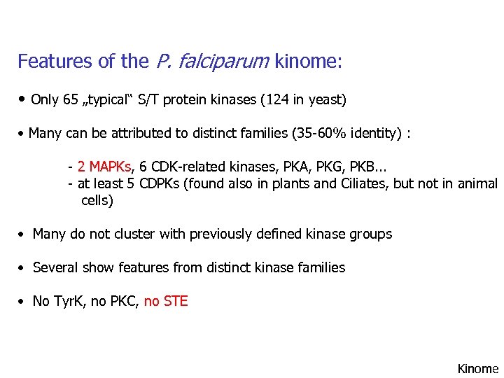 Features of the P. falciparum kinome: • Only 65 „typical“ S/T protein kinases (124