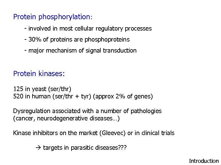 Protein phosphorylation: - involved in most cellular regulatory processes - 30% of proteins are