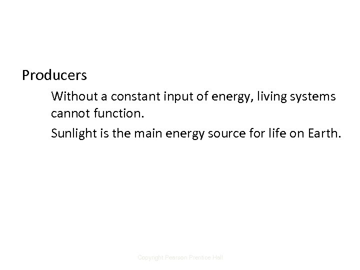 Producers Without a constant input of energy, living systems cannot function. Sunlight is the