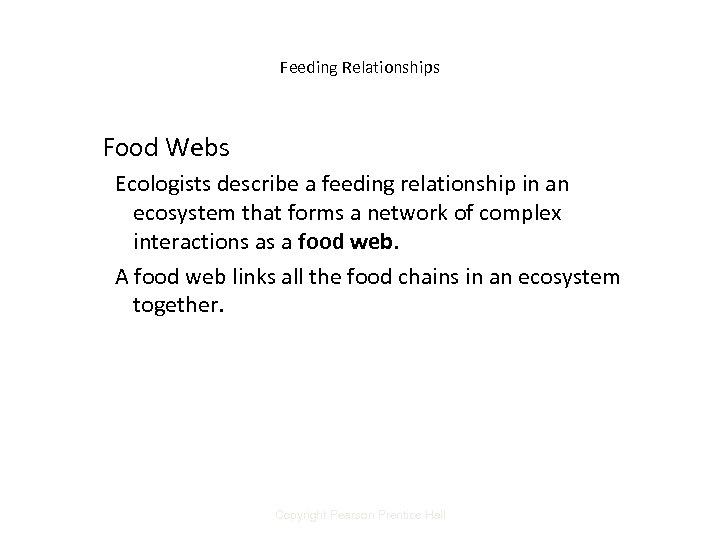 Feeding Relationships Food Webs Ecologists describe a feeding relationship in an ecosystem that forms