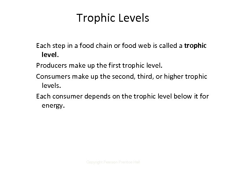 Trophic Levels Each step in a food chain or food web is called a