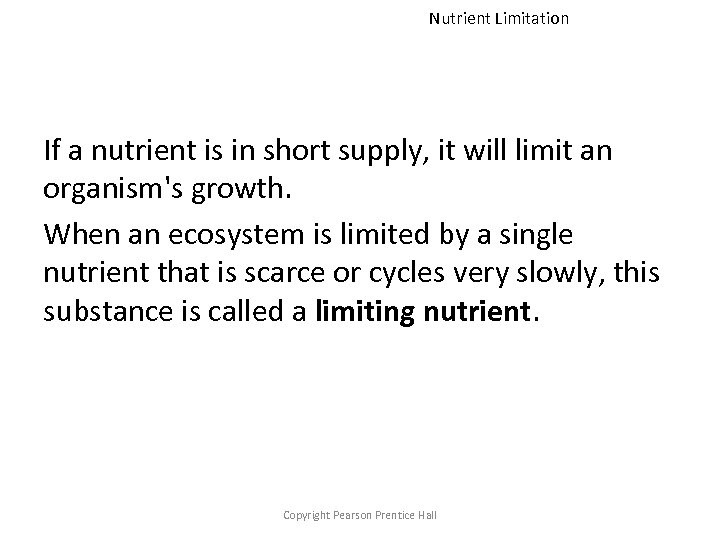 Nutrient Limitation If a nutrient is in short supply, it will limit an organism's