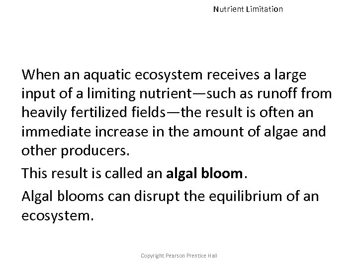 Nutrient Limitation When an aquatic ecosystem receives a large input of a limiting nutrient—such
