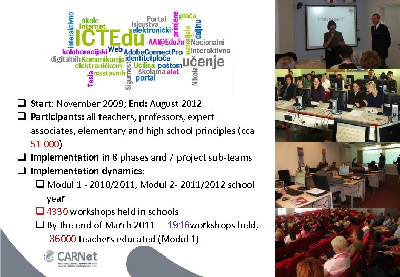  Start: November 2009; End: August 2012 Participants: all teachers, professors, expert associates, elementary