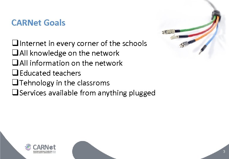 CARNet Goals Internet in every corner of the schools All knowledge on the network