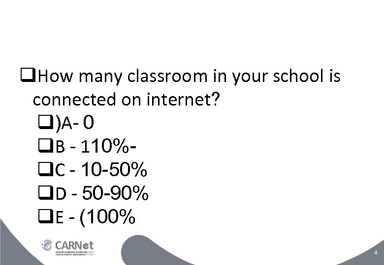  How many classroom in your school is connected on internet? )A- 0 B