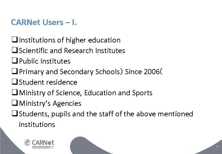 CARNet Users – I. Institutions of higher education Scientific and Research Institutes Public Institutes