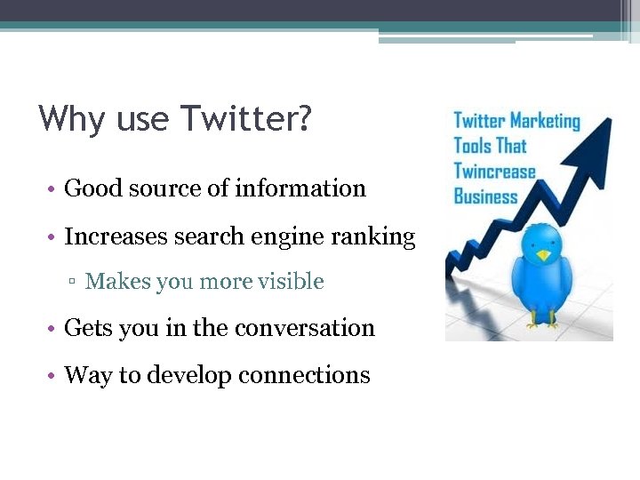 Why use Twitter? • Good source of information • Increases search engine ranking ▫