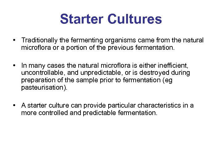 Starter Cultures • Traditionally the fermenting organisms came from the natural microflora or a