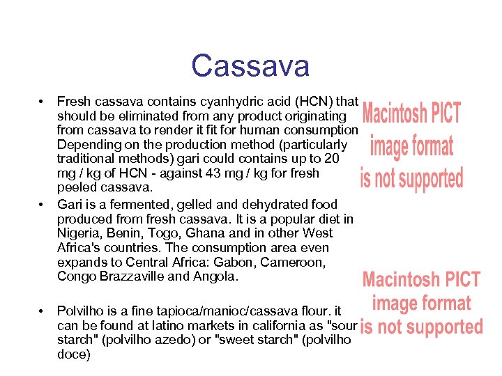 Cassava • • • Fresh cassava contains cyanhydric acid (HCN) that should be eliminated