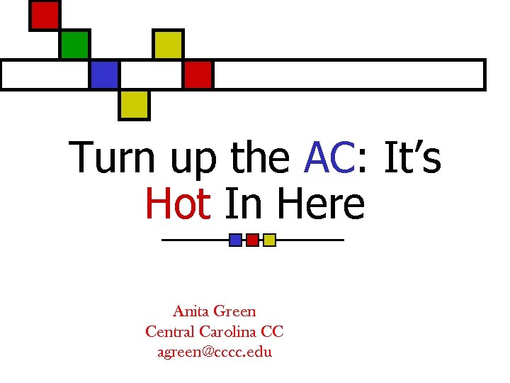 Turn up the AC: It’s Hot In Here Anita Green Central Carolina CC agreen@cccc.