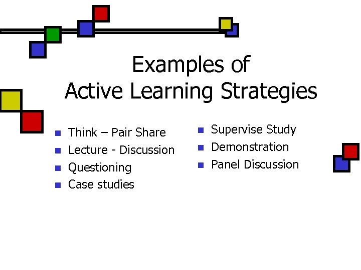 Examples of Active Learning Strategies n n Think – Pair Share Lecture - Discussion