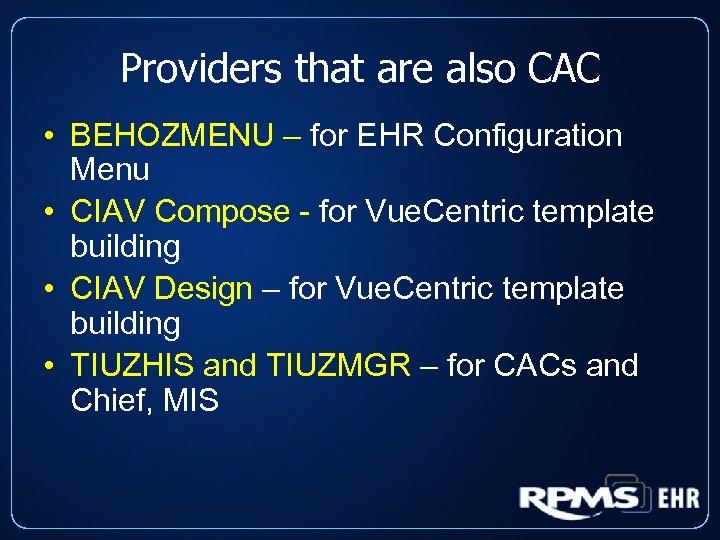 Providers that are also CAC • BEHOZMENU – for EHR Configuration Menu • CIAV