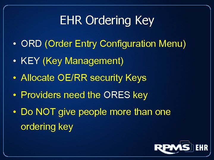 EHR Ordering Key • ORD (Order Entry Configuration Menu) • KEY (Key Management) •