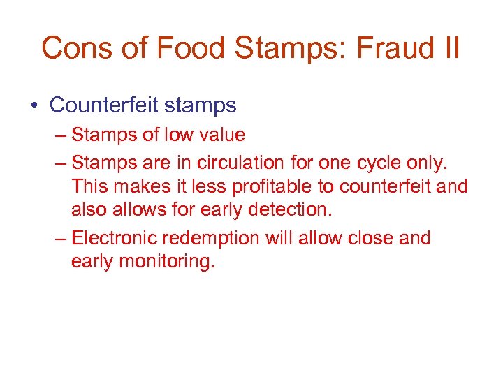 Cons of Food Stamps: Fraud II • Counterfeit stamps – Stamps of low value