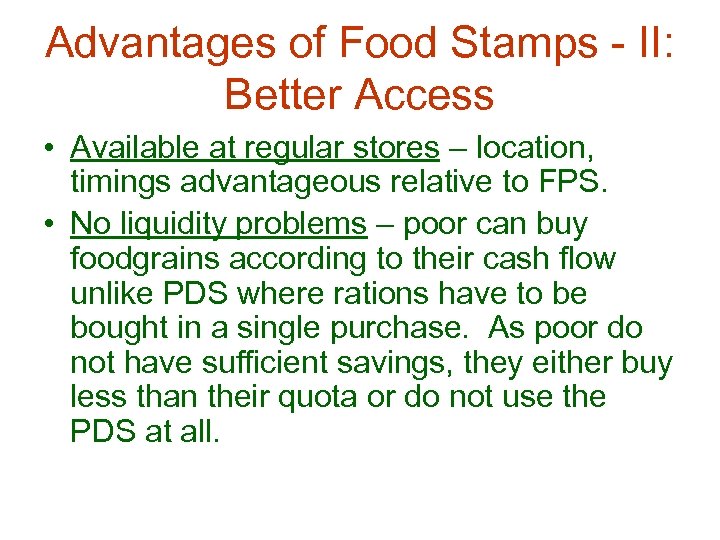 Advantages of Food Stamps - II: Better Access • Available at regular stores –