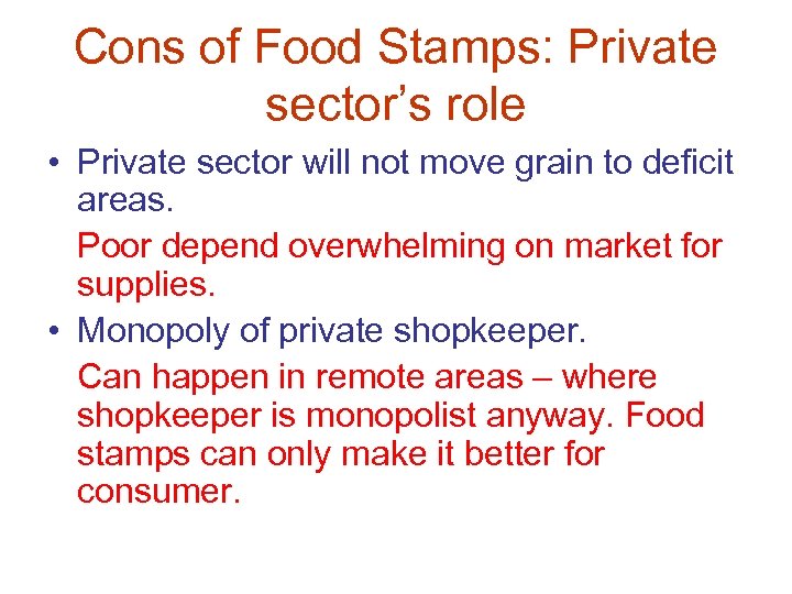 Cons of Food Stamps: Private sector’s role • Private sector will not move grain