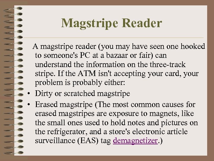 Magstripe Reader A magstripe reader (you may have seen one hooked to someone's PC