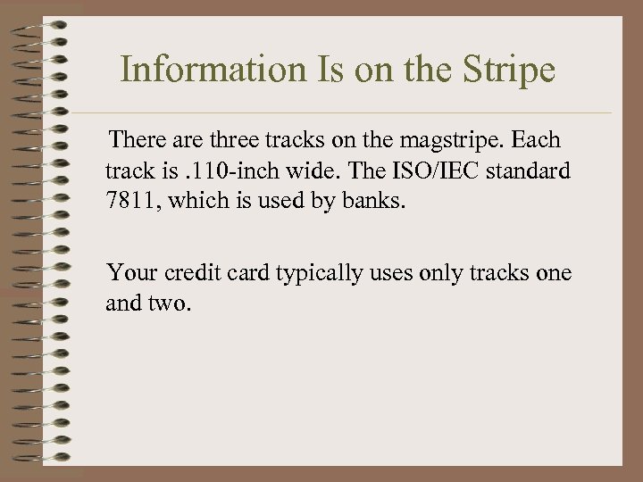 Information Is on the Stripe There are three tracks on the magstripe. Each track