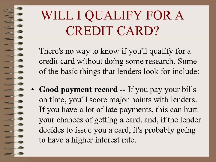 WILL I QUALIFY FOR A CREDIT CARD? There's no way to know if you'll