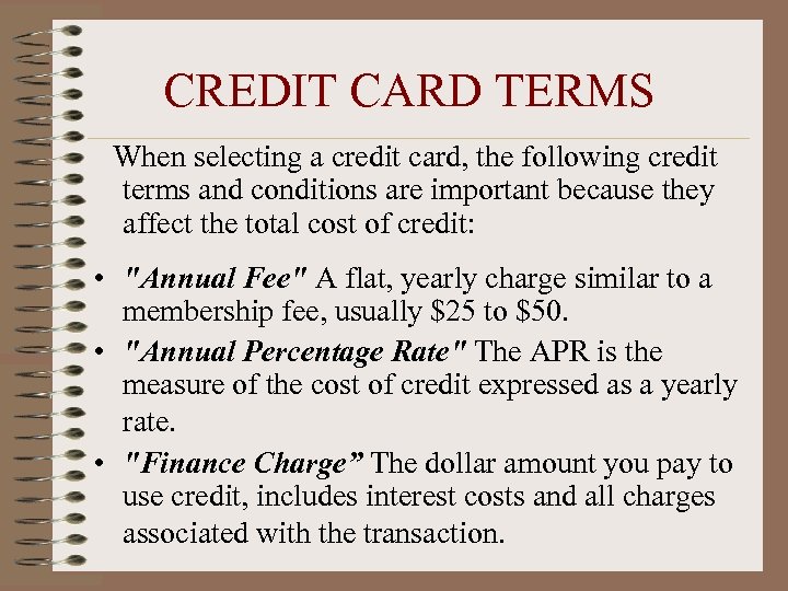 CREDIT CARD TERMS When selecting a credit card, the following credit terms and conditions