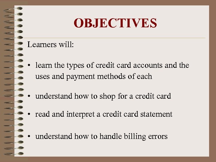 OBJECTIVES Learners will: • learn the types of credit card accounts and the uses
