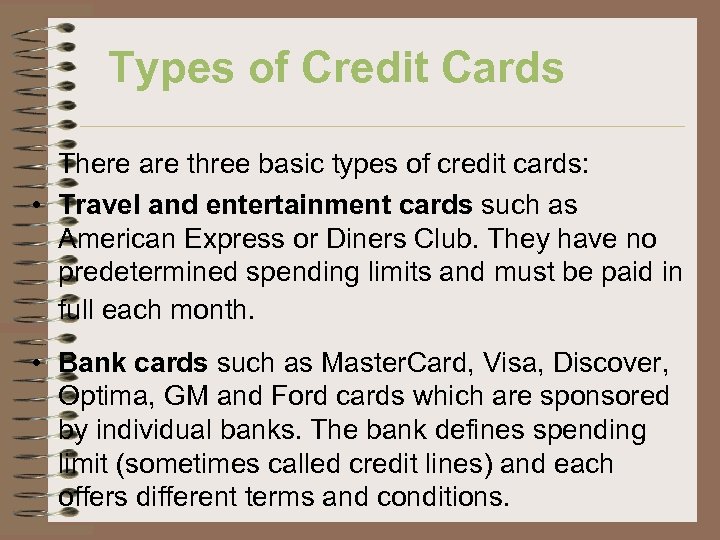 Types of Credit Cards There are three basic types of credit cards: • Travel