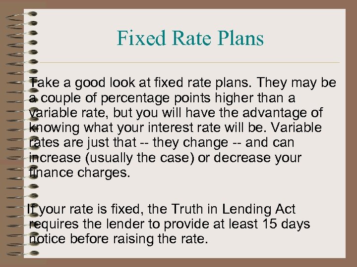 Fixed Rate Plans Take a good look at fixed rate plans. They may be