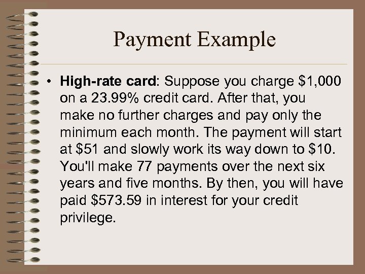 Payment Example • High-rate card: Suppose you charge $1, 000 on a 23. 99%