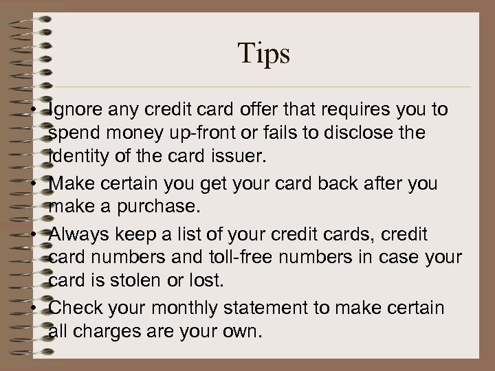 Tips • Ignore any credit card offer that requires you to spend money up-front