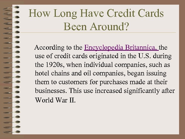 How Long Have Credit Cards Been Around? According to the Encyclopedia Britannica, the use
