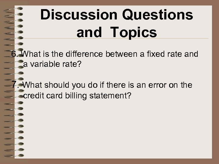 Discussion Questions and Topics 6. What is the difference between a fixed rate and
