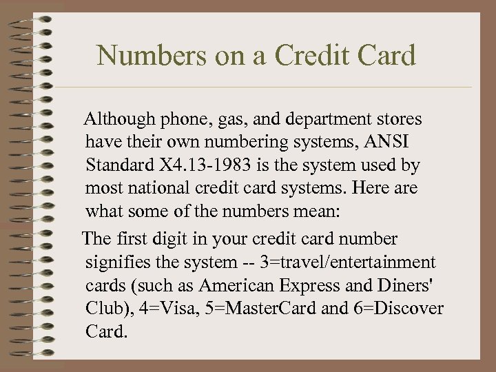 Numbers on a Credit Card Although phone, gas, and department stores have their own