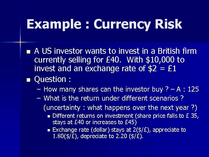 Example : Currency Risk n n A US investor wants to invest in a