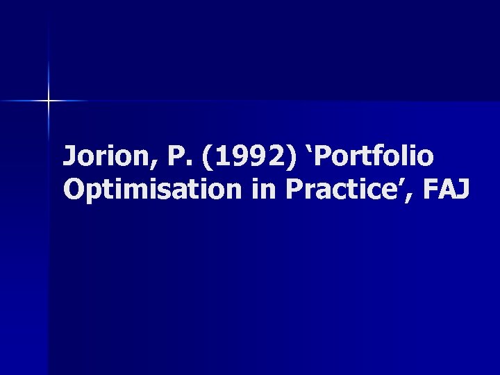 Jorion, P. (1992) ‘Portfolio Optimisation in Practice’, FAJ 
